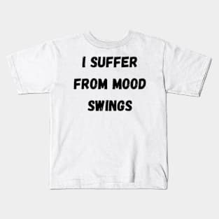 Suffer From Mood Swings Kids T-Shirt